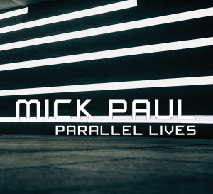 Bassist Mick Paul To Release New Album "Parallel Lives" Featuring David Cross & David Jackson