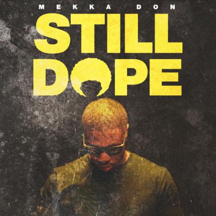 Mekka Don Makes Momentous Return With New Single "Still Dope"