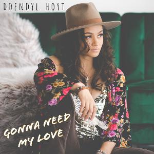 Ddendyl Hoyt Releases Debut Single "Gonna Need My Love"