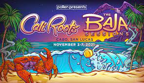 California Roots In Partnership With Pollen Present Cali Roots: Baja Sessions