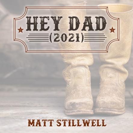 Matt Stillwell Re-Records Poignant Hit, "Hey Dad (2021)"