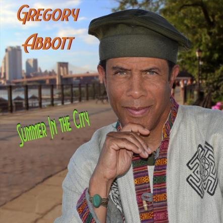 Gregory Abbott Ushers In The Summer With Rhythmic, Soulful Vibes On New Single "Summer In The City"