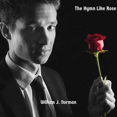 Singer/Songwriter William J. Norman Drops Debut EP 'The Hymn Like Rose'