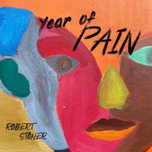 Bay Area Singer/Songwriter Robert Stoner Releases His Personal And Nuanced Debut Album "Year Of Pain"