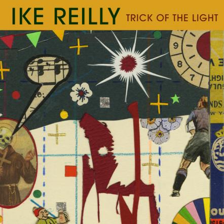Ike Reilly To Release New Single, "Trick Of The Light," On July 30, 2021