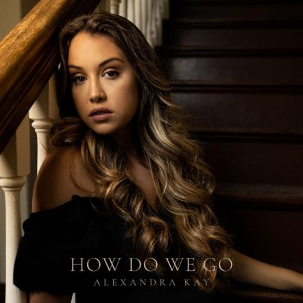 Alexandra Kay Releases New Heartbreak Single 'How Do We Go'