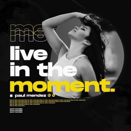 Paul Mendez Drops Brand New Summer Track "Living In The Moment"