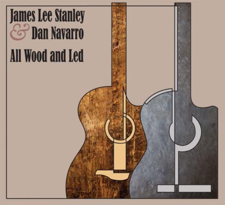 James Lee Stanley & Dan Navarro Present "All Wood And Led"