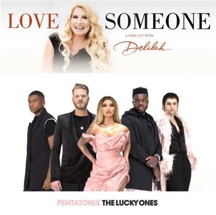 Pentatonix Guest On Love Someone: A Podcast With Delilah