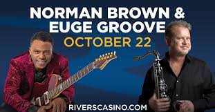 Jazz Icons Norman Brown & Euge Groove Bring Soulful Sounds To Rivers Casino Philadelphia