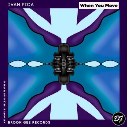 Ivan Pica Releases The Powerful, Groovy House Tune 'When You Move'