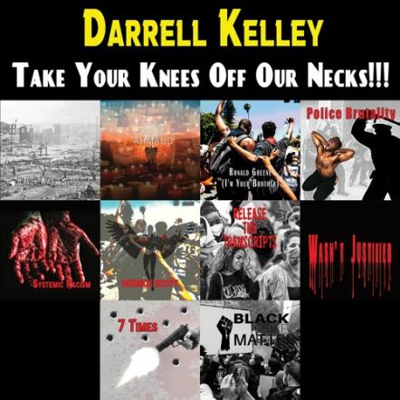 Darrell Kelley Releases Take Your Knees Off Our Necks!!!