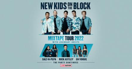 New Kids On The Block Announce The Ultimate Party With The Mixtape Tour 2022 Featuring Legendary Special Guests Salt-N-Pepa, Rick Astley & En Vogue