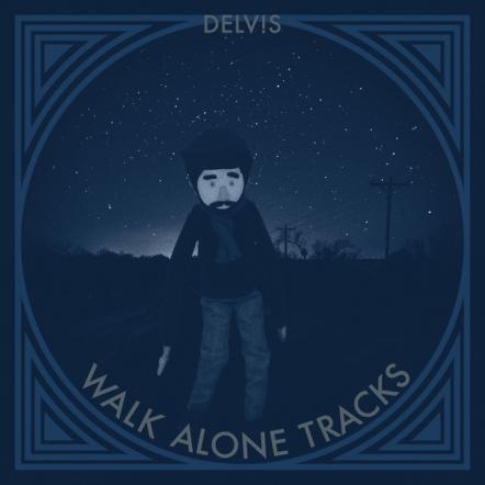 Delv!s Releases New EP 'Walk Alone Tracks'