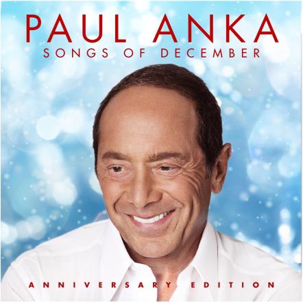 Paul Anka Rings In The Holidays With The Release Of 'Songs Of December (Anniversary Edition)' A Collection Of Reimagined Christmas Classics & New Recordings
