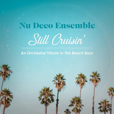 Nu Deco Ensemble Releases New Suite Still Cruisin' - An Orchestral Tribute To The Beach Boys Out Now