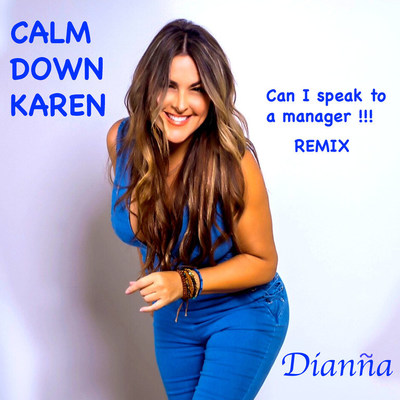 Calm Down Karen (Can I Speak To A Manager-Remix) Released By Dianna