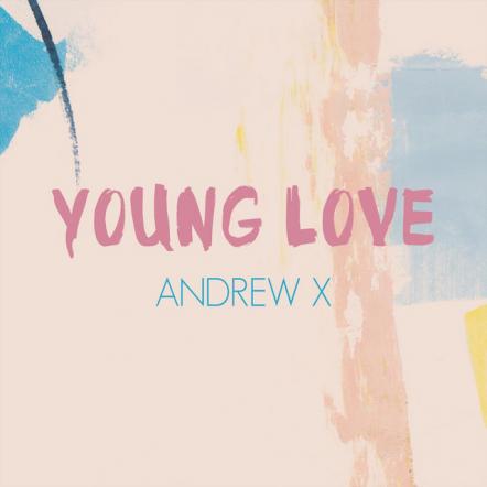 Andrew X Releases New Single "Young Love"