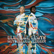Blue Lab Beats Drop Hotly-Anticipated New Album Motherland Journey: The LP Features Singles 'Labels' Ft. Tiana Major9 & Kofi Stone, 'Dat It' Ft. Kiefer, 'Sensual Loving' Ft. Ghetto Boy & 'Blow You Away (Delilah)'