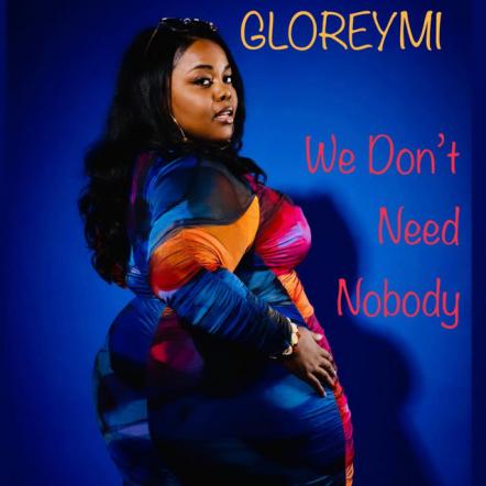 Rhode Island Based Artist Gloreymi Is Back With Vivid New R&B Offering 'We Don't Need Nobody'
