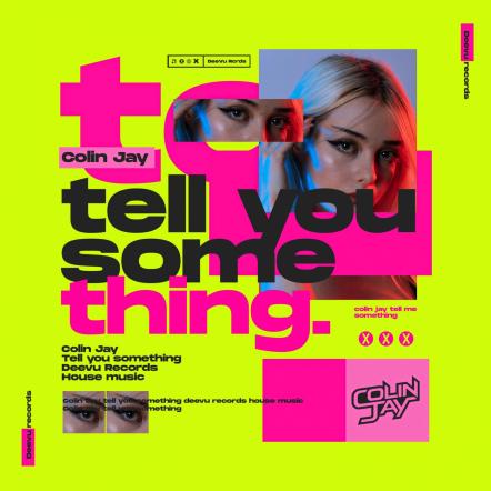 Colin Jay Announces With Brand New Dance Track  'Tell You Something'