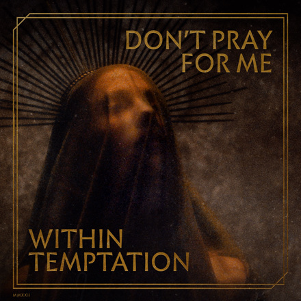 Within Temptation Announce New Single 'Don't Pray For Me' - July 8th