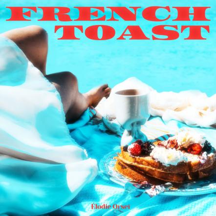 French-Canadian Singer/Songwriter Elodie Orsei Serves Up Debut EP 'French Toast'
