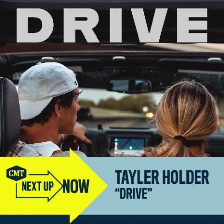 CMT Puts Break-Out Country Star Tayler Holder Into Overdrive By Naming Him As Cmt's Next Up Now Artist With His New Video 'Drive'