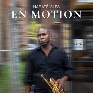Trumpeter, Composer, And Producer Nabate Isles Announces Release Of Second Full Length Album "En Motion"