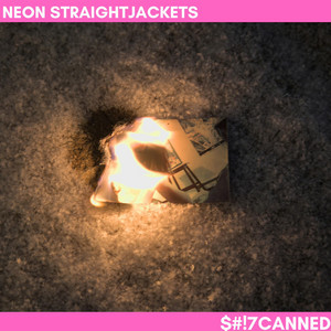 Neon Straightjackets Release New Single '$#!7CANNED'
