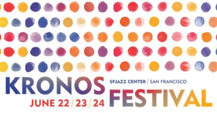 Kronos Festival Returns To SFJAZZ Center, June 22-24, 2023