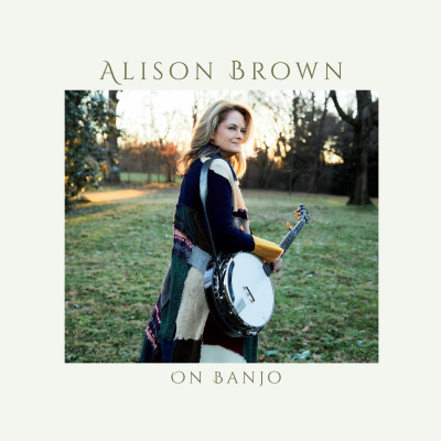 Grammy-Winner Alison Brown Uncovers The Banjo's Eclectic, Multi-Genre Voice With On Banjo Album Out Now