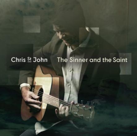 Grammy Nominated Recording Artist Chris St John Releases His Newest Album "The Sinner And The Saint"