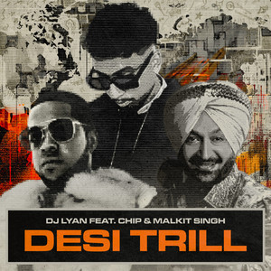 DJ Lyan Releases "Desi Trill" Ft. Chip & Malkit Singh Out Now
