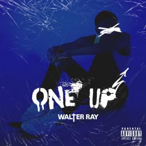 Contemporary R&B Artist, Walter Ray, Works Through Heartache On His New Single "One Up"