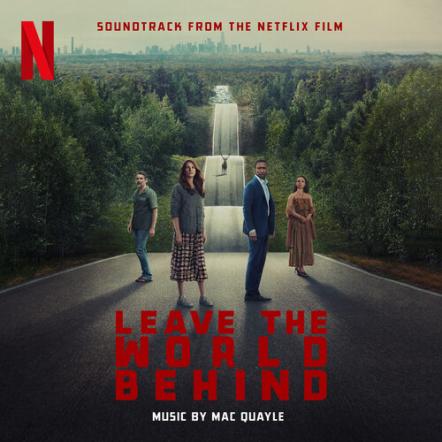 Netflix Releases Leave The World Behind (Soundtrack From The Netflix Film) With Music By Mac Quayle