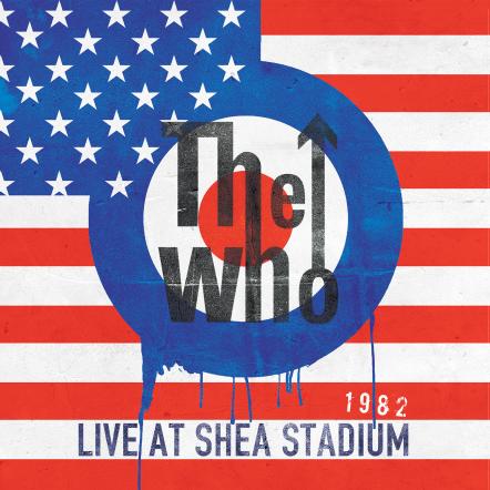 Mercury Studios Is Proud To Release The Who: Live At Shea Stadium 1982 - First Ever Audio Release Of The Full Show In 2cd And 3 Lp Format - Available March 1