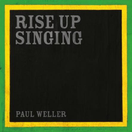 Paul Weller Releases New Single "Rise Up Singing" - Out Now!